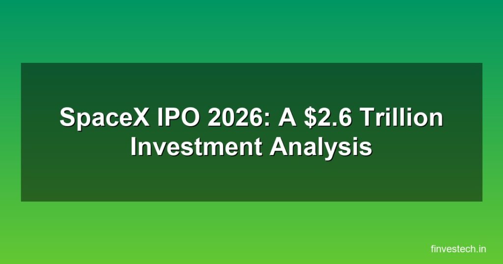 SpaceX IPO 2026: A $2.6 Trillion Investment Analysis