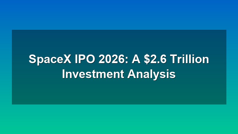 SpaceX IPO 2026 investment analysis and stock price prediction